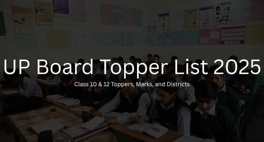 UP Board Topper List 2025: Class 10 & 12 Toppers, Marks, and Districts