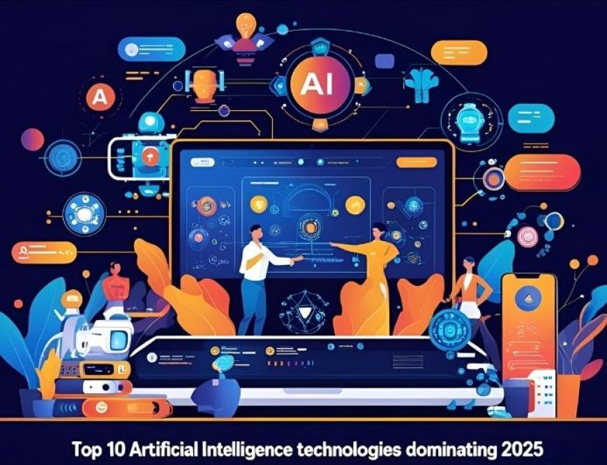 Top 10 Artificial Intelligence Technologies Dominating 2025